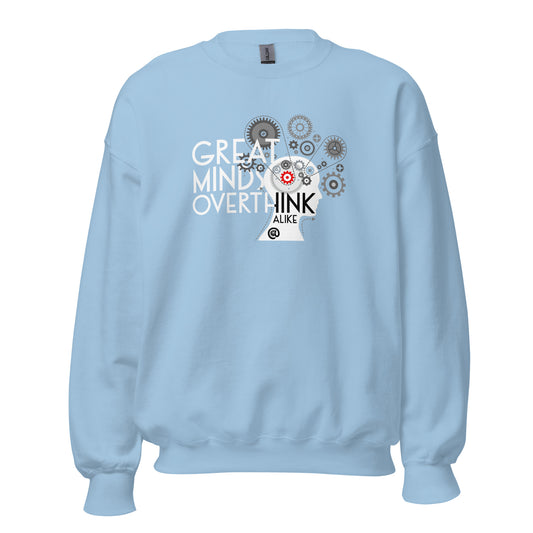 Great Minds Overthink Alike - Unisex Sweatshirt