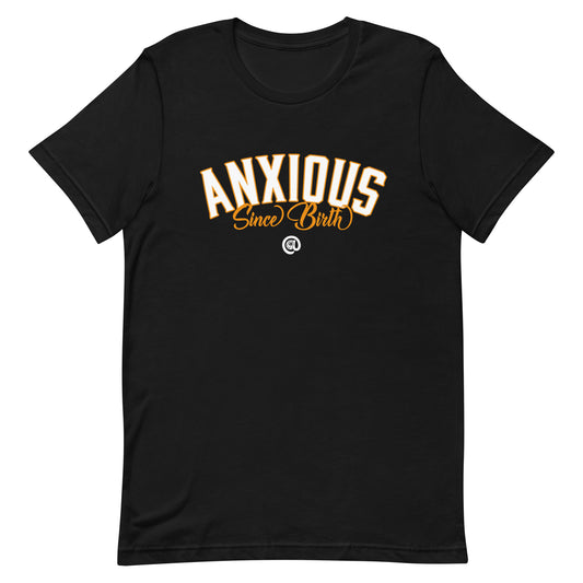 Anxious Since Birth - Unisex t-shirt