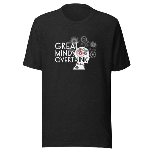 Great Minds Overthink Alike - Unisex t-shirt